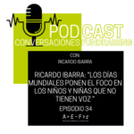 Conversaciones de Fundraising 34 Ricardo Ibarra: “Los días mundiales ponen el foco en los niños y niñas que no tienen voz ”